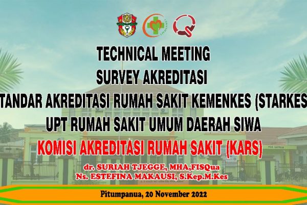 TECHNICAL MEETING SURVEY AKREDITASI STANDAR AKREDITASI RUMAH SAKIT KEMENKES (STARKES) UPT RUMAH SAKIT UMUM DAERAH SIWA KOMISI AKREDITASI RUMAH SAKIT (KARS) dr. SURIAH TJEGGE,MHA,FISQua         Ns,ESTEFINA MAKAUSI,S.Kep.M.Kes                           Pitumpanua, 20 November 2022