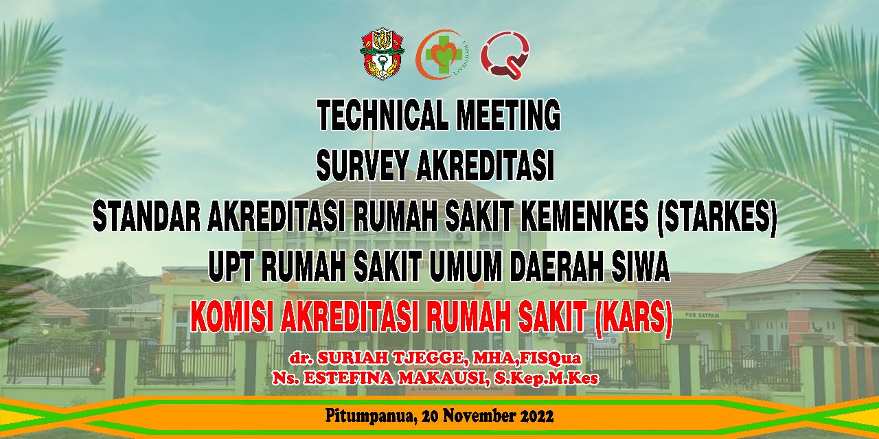 TECHNICAL MEETING SURVEY AKREDITASI STANDAR AKREDITASI RUMAH SAKIT KEMENKES (STARKES) UPT RUMAH SAKIT UMUM DAERAH SIWA KOMISI AKREDITASI RUMAH SAKIT (KARS) dr. SURIAH TJEGGE,MHA,FISQua         Ns,ESTEFINA MAKAUSI,S.Kep.M.Kes                           Pitumpanua, 20 November 2022